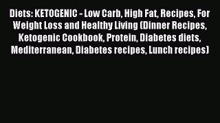 [Read PDF] Diets: KETOGENIC - Low Carb High Fat Recipes For Weight Loss and Healthy Living