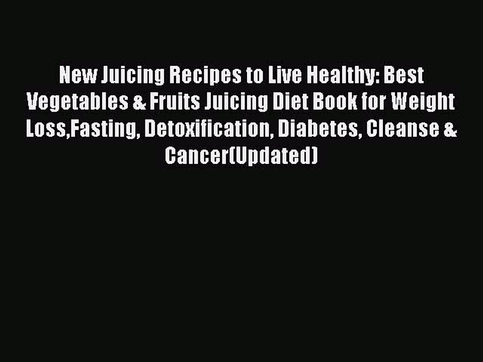 PDF New Juicing Recipes to Live Healthy: Best  Vegetables & Fruits Juicing Diet Book for Weight