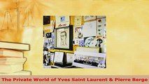 Download  The Private World of Yves Saint Laurent  Pierre Berge Free Books