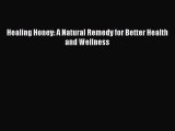 [Read PDF] Healing Honey: A Natural Remedy for Better Health and Wellness Ebook Online
