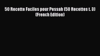 [Read PDF] 50 Recette Faciles pour Pessah (50 Recettes t. 3) (French Edition) Ebook Online