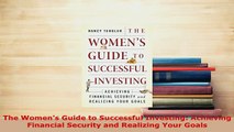 PDF  The Womens Guide to Successful Investing Achieving Financial Security and Realizing Your Download Online