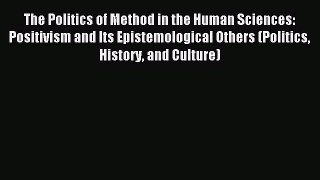 Read The Politics of Method in the Human Sciences: Positivism and Its Epistemological Others