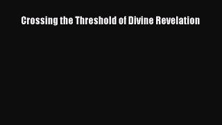 Read Crossing the Threshold of Divine Revelation Ebook Free