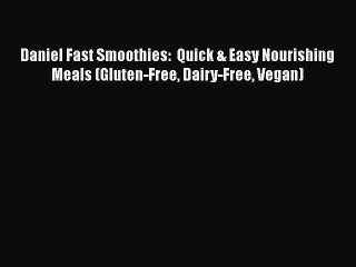 PDF Daniel Fast Smoothies:  Quick & Easy Nourishing Meals (Gluten-Free Dairy-Free Vegan)  EBook