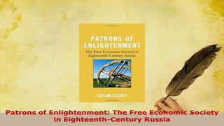 PDF  Patrons of Enlightenment The Free Economic Society in EighteenthCentury Russia Download Full Ebook