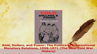 Download  Gold Dollars and Power The Politics of International Monetary Relations 19581971 The PDF Online