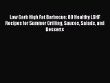[Read PDF] Low Carb High Fat Barbecue: 80 Healthy LCHF Recipes for Summer Grilling Sauces Salads