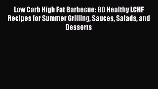 [Read PDF] Low Carb High Fat Barbecue: 80 Healthy LCHF Recipes for Summer Grilling Sauces Salads