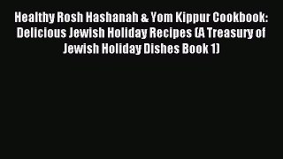 [Read PDF] Healthy Rosh Hashanah & Yom Kippur Cookbook: Delicious Jewish Holiday Recipes (A