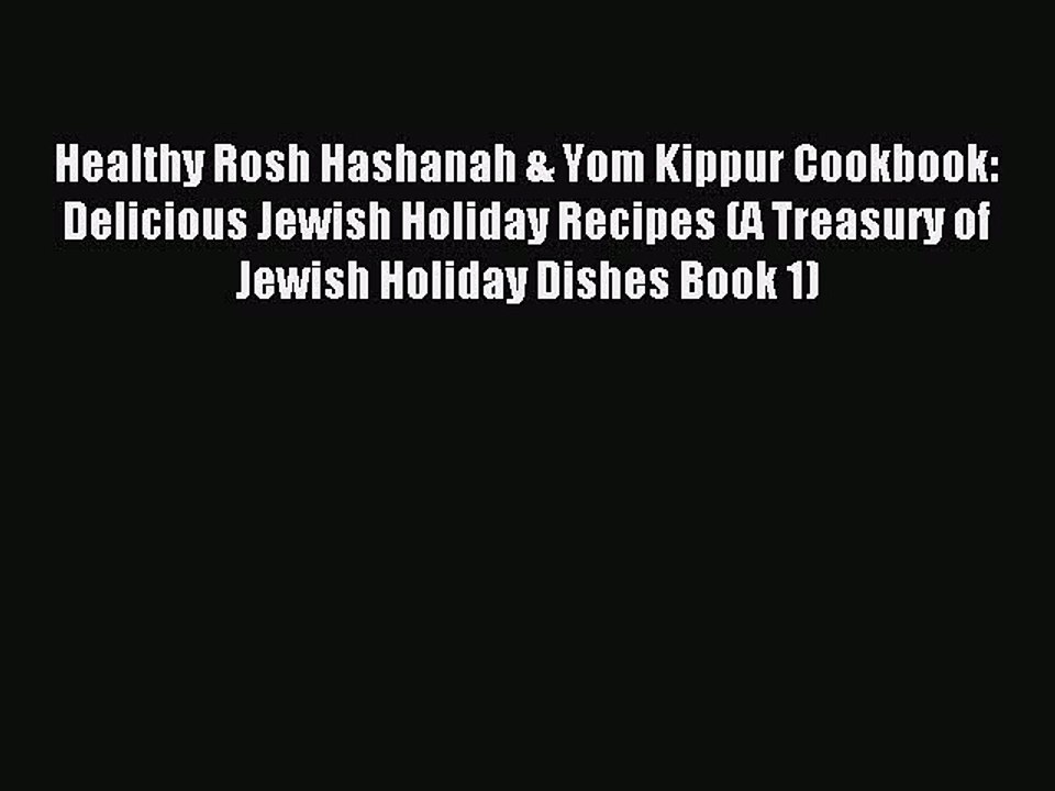 [Read PDF] Healthy Rosh Hashanah & Yom Kippur Cookbook: Delicious Jewish Holiday Recipes (A