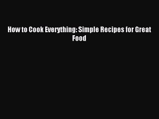 [Read PDF] How to Cook Everything: Simple Recipes for Great Food Ebook Free