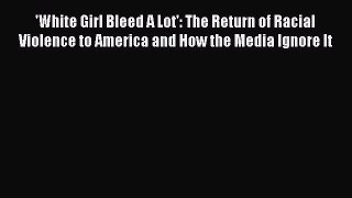 Ebook 'White Girl Bleed A Lot': The Return of Racial Violence to America and How the Media