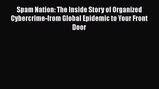 Book Spam Nation: The Inside Story of Organized Cybercrime-from Global Epidemic to Your Front