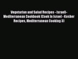 [Read PDF] Vegetarian and Salad Recipes - Israeli-Mediterranean Cookbook (Cook In Israel -