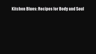 [Read PDF] Kitchen Blues: Recipes for Body and Soul Ebook Free