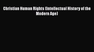 Book Christian Human Rights (Intellectual History of the Modern Age) Read Full Ebook