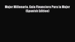 [Read PDF] Mujer Millonaria. Guia Financiera Para la Mujer (Spanish Edition) Ebook Free