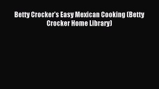 [Read PDF] Betty Crocker's Easy Mexican Cooking (Betty Crocker Home Library) Ebook Online