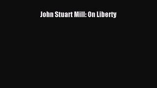 PDF John Stuart Mill: On Liberty  Read Online
