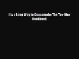 [Read PDF] It's a Long Way to Guacamole: The Tex-Mex Cookbook Ebook Online