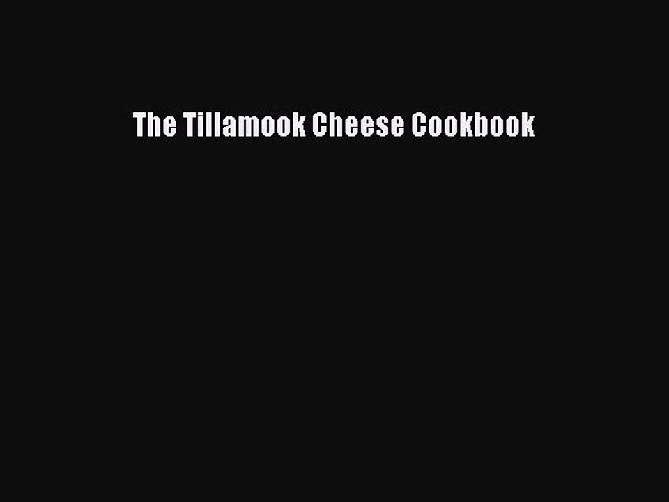 [Read PDF] The Tillamook Cheese Cookbook Download Online