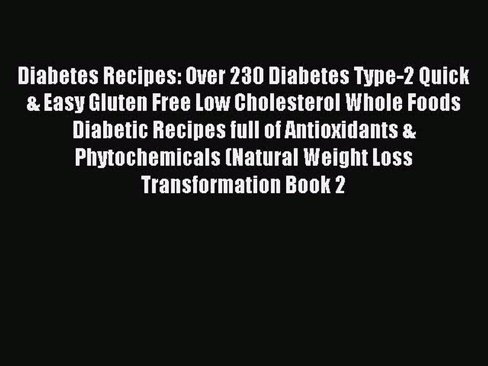 [Read PDF] Diabetes Recipes: Over 230 Diabetes Type-2 Quick & Easy Gluten Free Low Cholesterol