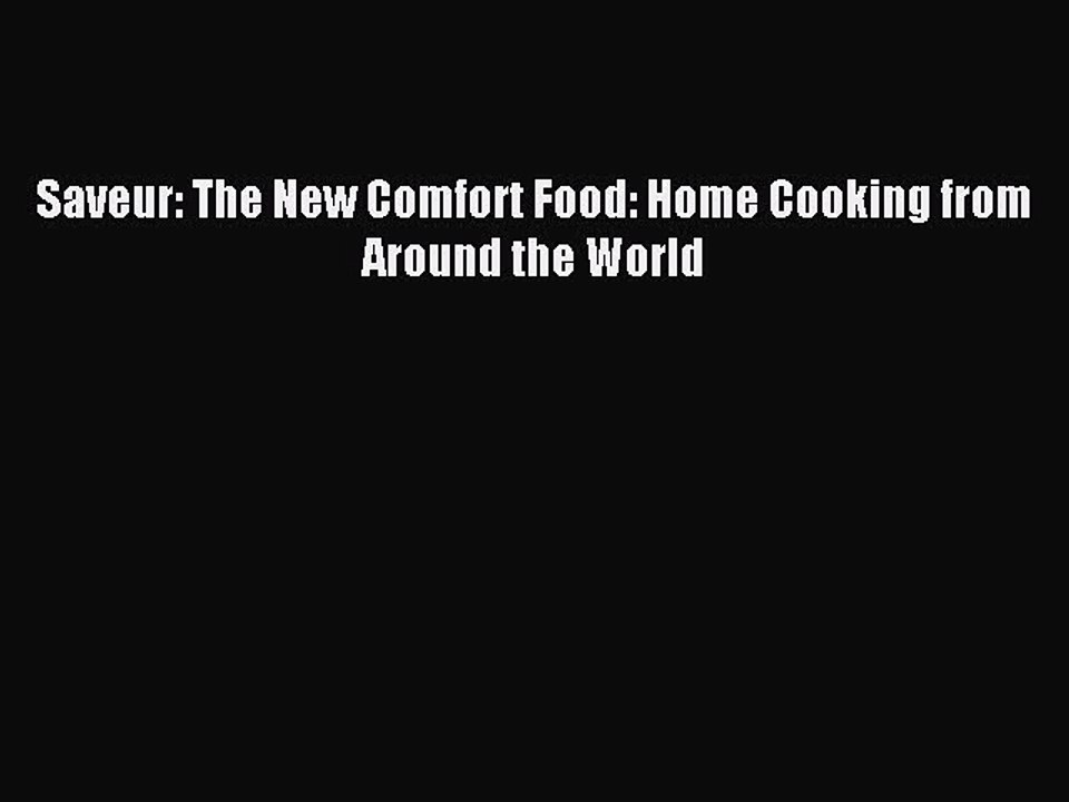 [Read PDF] Saveur: The New Comfort Food: Home Cooking from Around the World Download Free