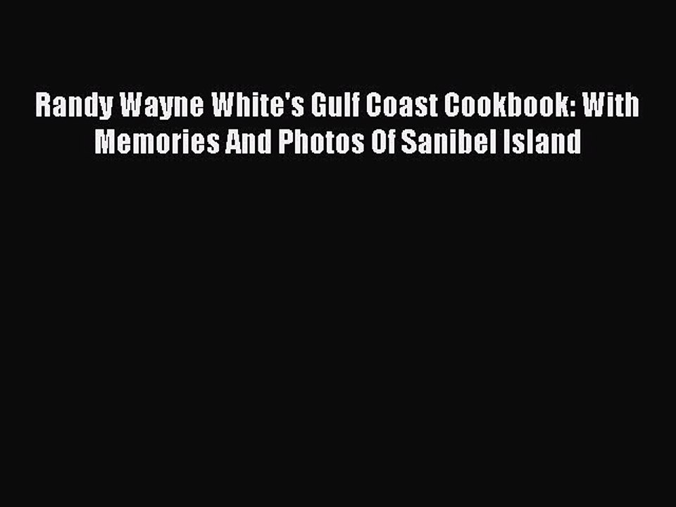 [Read PDF] Randy Wayne White's Gulf Coast Cookbook: With Memories And Photos Of Sanibel Island