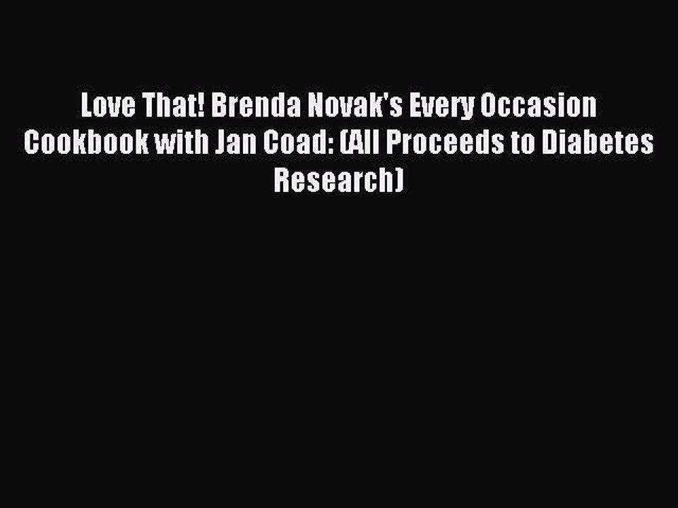[Read PDF] Love That! Brenda Novak's Every Occasion Cookbook with Jan Coad: (All Proceeds to