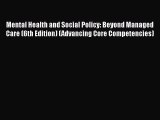 Book Mental Health and Social Policy: Beyond Managed Care (6th Edition) (Advancing Core Competencies)