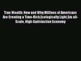 Book True Wealth: How and Why Millions of Americans Are Creating a Time-RichEcologically LightSm