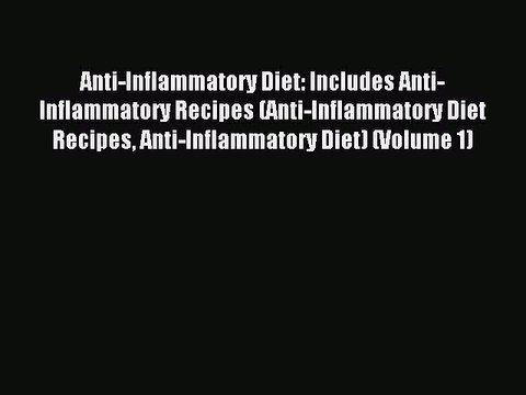 [Read PDF] Anti-Inflammatory Diet: Includes Anti-Inflammatory Recipes (Anti-Inflammatory Diet