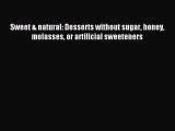 [Read PDF] Sweet & natural: Desserts without sugar honey molasses or artificial sweeteners