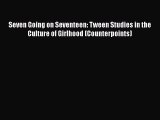 [PDF] Seven Going on Seventeen: Tween Studies in the Culture of Girlhood (Counterpoints) [Download]