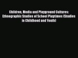 [PDF] Children Media and Playground Cultures: Ethnographic Studies of School Playtimes (Studies