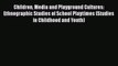 [PDF] Children Media and Playground Cultures: Ethnographic Studies of School Playtimes (Studies
