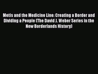 [Read book] Metis and the Medicine Line: Creating a Border and Dividing a People (The David