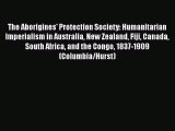 [Read book] The Aborigines' Protection Society: Humanitarian Imperialism in Australia New Zealand