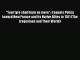 [Read book] Your fyre shall burn no more: Iroquois Policy toward New France and Its Native