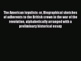 [Read book] The American loyalists: or Biographical sketches of adherents to the British crown