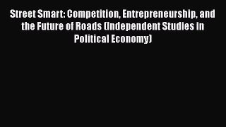 [Read book] Street Smart: Competition Entrepreneurship and the Future of Roads (Independent