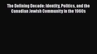 [Read book] The Defining Decade: Identity Politics and the Canadian Jewish Community in the