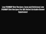 [Read PDF] Low FODMAP Diet Recipes: Easy and Delicious Low FODMAP Diet Recipes For IBS Relief