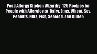 [Read PDF] Food Allergy Kitchen Wizardry: 125 Recipes for People with Allergies to  Dairy Eggs