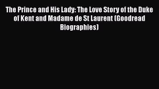 [Read book] The Prince and His Lady: The Love Story of the Duke of Kent and Madame de St Laurent