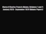 Read Diary of Charles Francis Adams Volumes 1 and 2: January 1820 - September 1829 (Adams Papers)