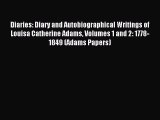 Download Diaries: Diary and Autobiographical Writings of Louisa Catherine Adams Volumes 1 and