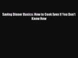 [Read PDF] Saving Dinner Basics: How to Cook Even If You Don't Know How Ebook Online