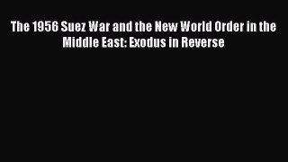 [Read book] The 1956 Suez War and the New World Order in the Middle East: Exodus in Reverse